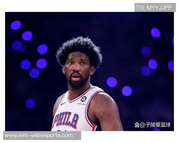 76人主场对决猛龙恩比德因伤病管理缺席引发关注